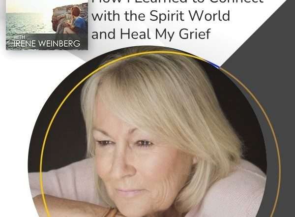 Grief and Rebirth - Irene Weinberg | Marilyn Whall | Spiritual Awakening