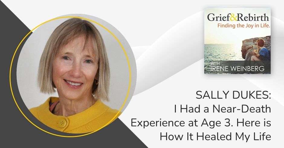 Grief and Rebirth - Irene Weinberg | Sally Dukes | Near-Death Experience