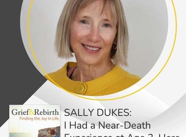 Grief and Rebirth - Irene Weinberg | Sally Dukes | Near-Death Experience