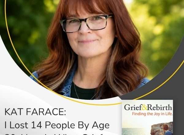 Grief and Rebirth - Irene Weinberg | Kat Farace | Grief The Teacher